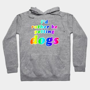 'I'd Rather Be Petting Dogs' Rainbow Text Hoodie